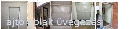 Üvegezés,Ajtó és Ablaküveg cseréje,javítása Üveges Gyorsszolgálat